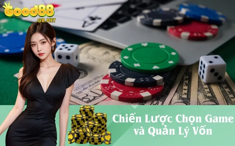 Chiến Lược Chọn Game và Quản Lý Vốn