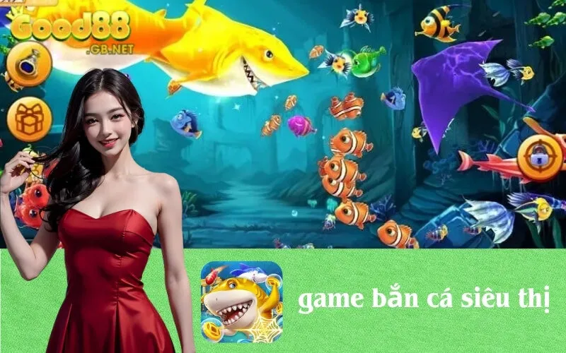 game bắn cá siêu thị