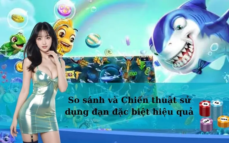 So sánh và Chiến thuật sử dụng đạn đặc biệt hiệu quả