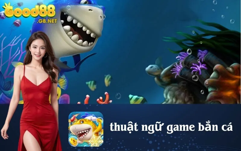 thuật ngữ game bắn cá